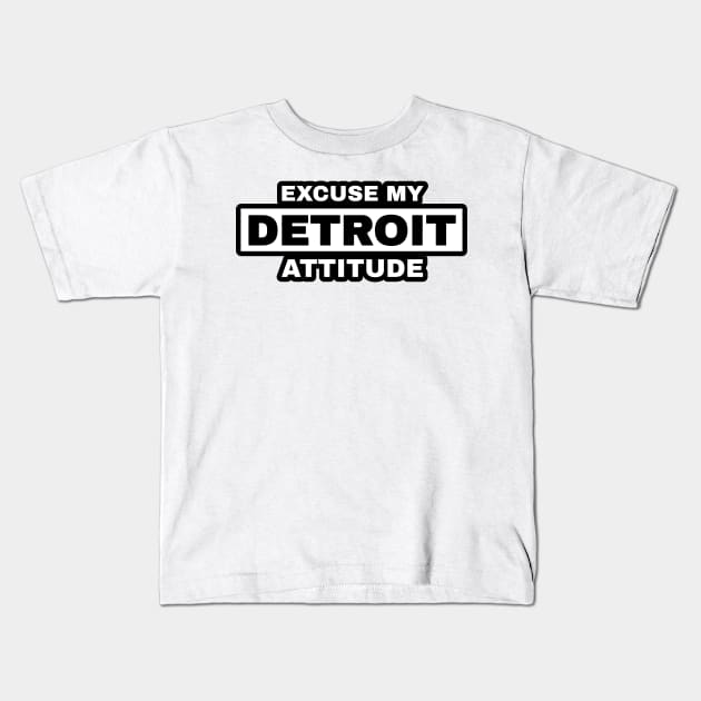Excuse My Detroit Attitude Kids T-Shirt by Blasé Splee Design : Detroit